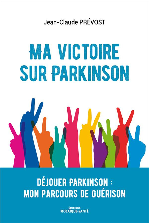 Ma victoire sur parkinson. Déjouer parkinson : mon parcours de guérison