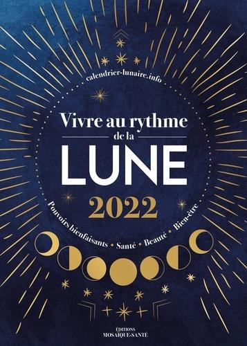 Vivre au rythme de la lune. Pouvoirs bienfaisants, santé, beauté, bien-être, Edition 2022