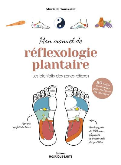 Mon manuel de réflexologie plantaire. Les bienfaits des zones réflexes