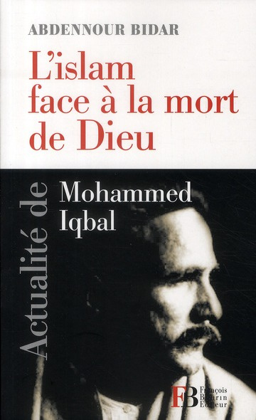 L'islam face à la mort de Dieu. Actualité de Mohammed Iqbal