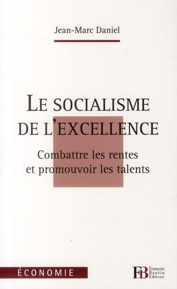 Le socialisme de l'excellence. Combattre les rentes et promouvoir les talents