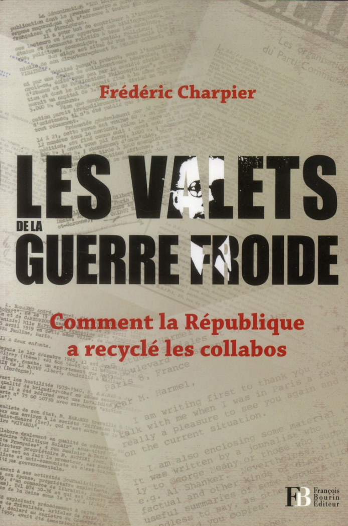 Les valets de la guerre froide. Comment la République a recyclé les collabos