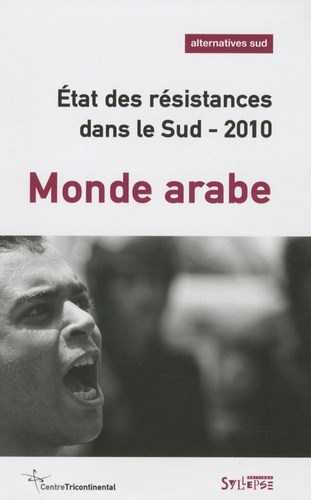 Alternatives Sud Volume 16-2009/4 : Etat des résistances dans le Sud 2010. Monde arabe