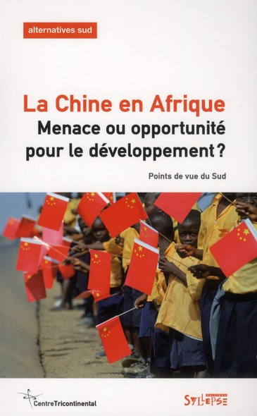 Alternatives Sud Volume 18-2011/2 : La Chine en Afrique. Menace ou opportunité pour le développement