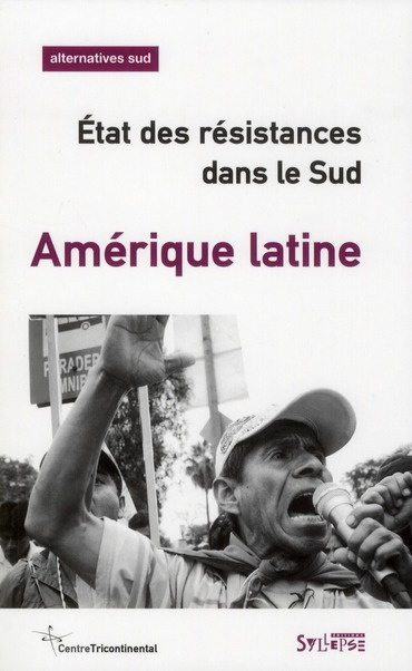 Alternatives Sud Volume 18-2011/4 : Amérique latine. Etat des résistances dans le Sud
