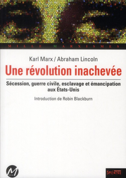 Une révolution inachevée. Sécession, guerre civile, esclavage et émancipation aux Etats-Unis
