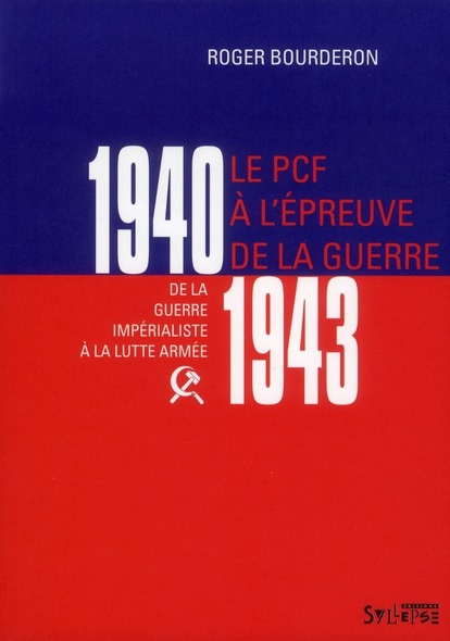 Le PCF à l'épreuve de la guerre, 1940-1943. De la guerre impérialiste à la lutte armée