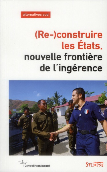 Alternatives Sud Volume 19-2012/1 : (Re-)construire les Etats. Nouvelle frontière de l'ingérence