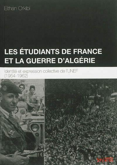 Les étudiants de France et la guerre d?Algérie. Identité et expression collective de l?UNEF (1954-19