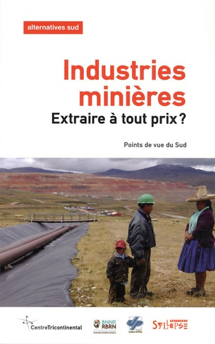 Alternatives Sud Volume 20-2013/2 : Industries minières : extraire à tout prix ? Points de vue du Su