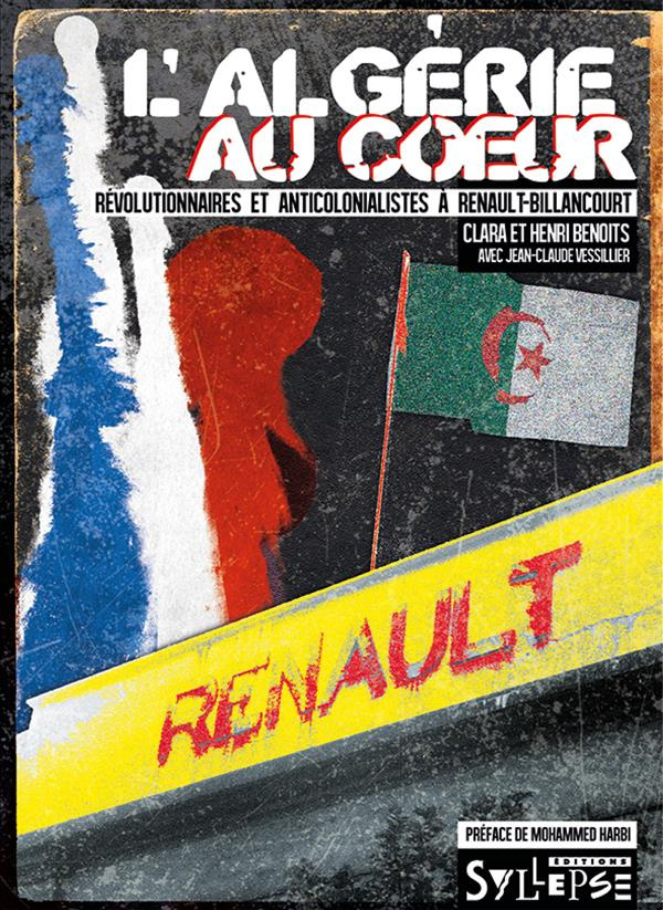 L'Algérie au coeur : révolutionnaires et anticolonialistes à Renault-Billancourt. Révolutionnaires e