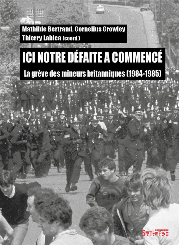 Ici notre défaite a commencé. La grève des mineurs britanniques (1984-1985)
