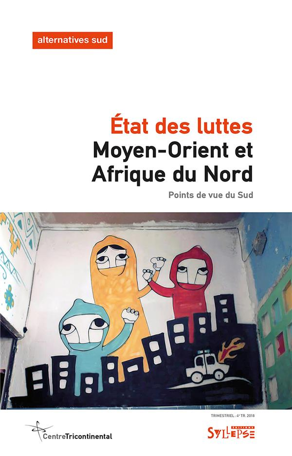 Alternatives Sud Volume 25-2018/4 : Moyen-Orient et Afrique du Nord. Etat des luttes