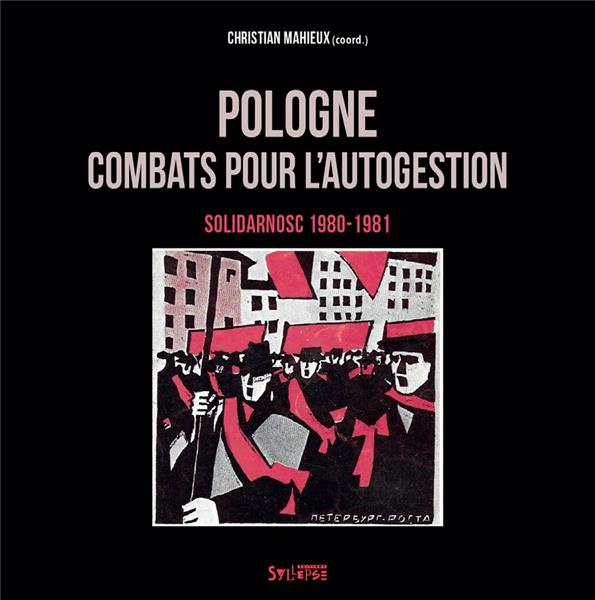 Pologne : combats pour l'autogestion. Solidarnosc (1980-1981)