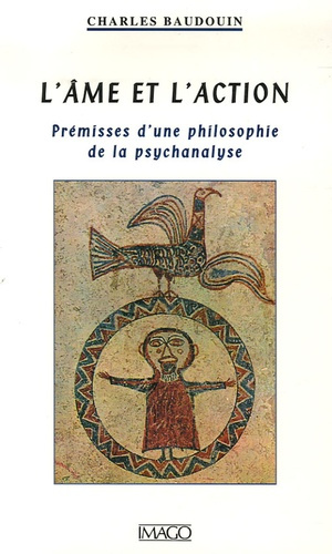 L'âme et l'action. Prémisses d'une philosophie de la psychanalyse
