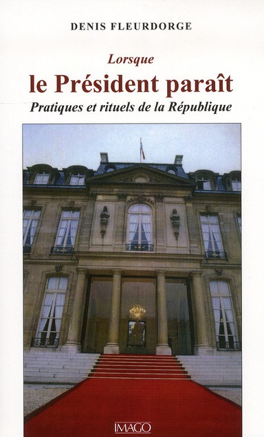 Lorsque le Président paraît. Pratiques et rituels de la République