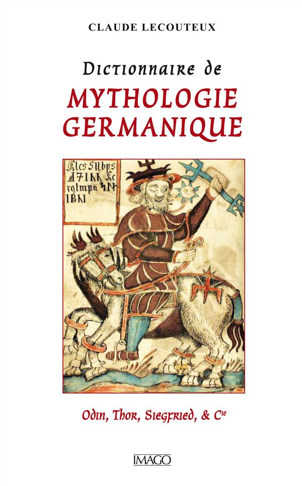 Dictionnaire de mythologie germanique. Odin, Thor, Siegfried et Cie, 4e édition revue et augmentée