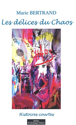 Les délices du chaos. Histoires courtes