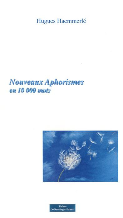 Nouveaux aphorismes en 10 000 mots