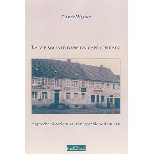 La vie sociale dans un café lorrain. Approche historique et ethnographique d'un lieu