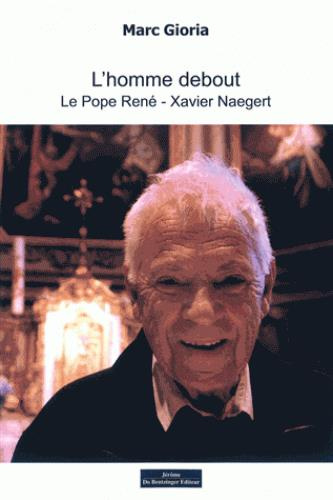 L'homme debout. Le pope René Xavier Naegert