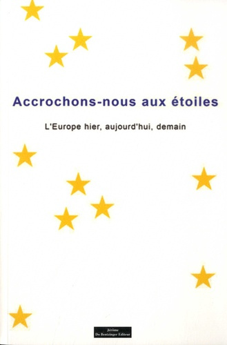 Accrochons-nous aux étoiles. L´Europe hier, aujourd'hui, demain