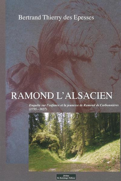 Ramond l'Alsacien. Enquête sur l'enfance et la jeunesse de Ramond de Carbonnières (1755-1827)