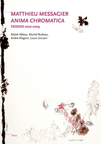 Matthieu Messagier. Anima chromatica, Dessins 2007-2009