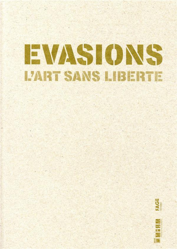 EVASIONS L'ART SANS LIBERTE