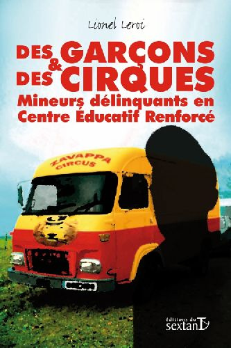 Des Garçons et des Cirques. Mineurs délinquants en Centre Educatif Renforcé