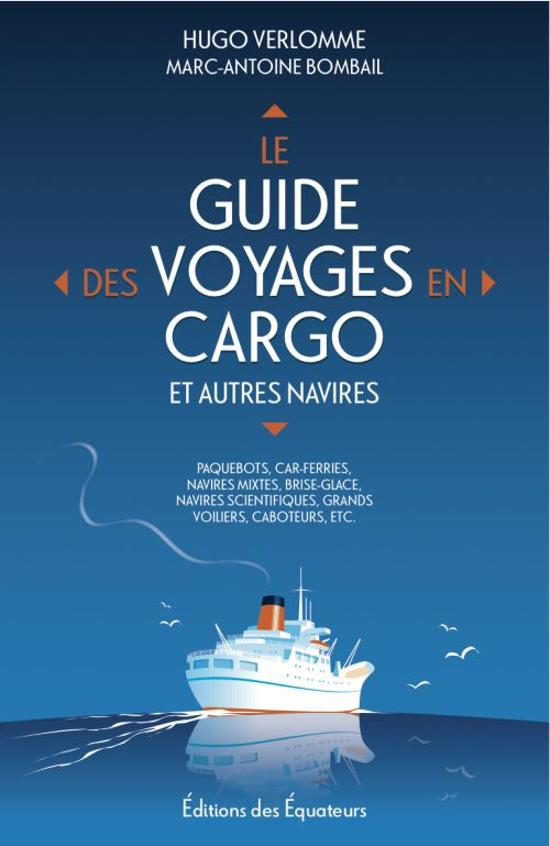 Le guide des voyages en cargo et autres navires. 7e édition