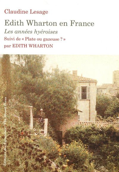 Edith Wharton en France. Les années hyéroises suivi de "Plate ou gazeuse ?" par Edith Wharton