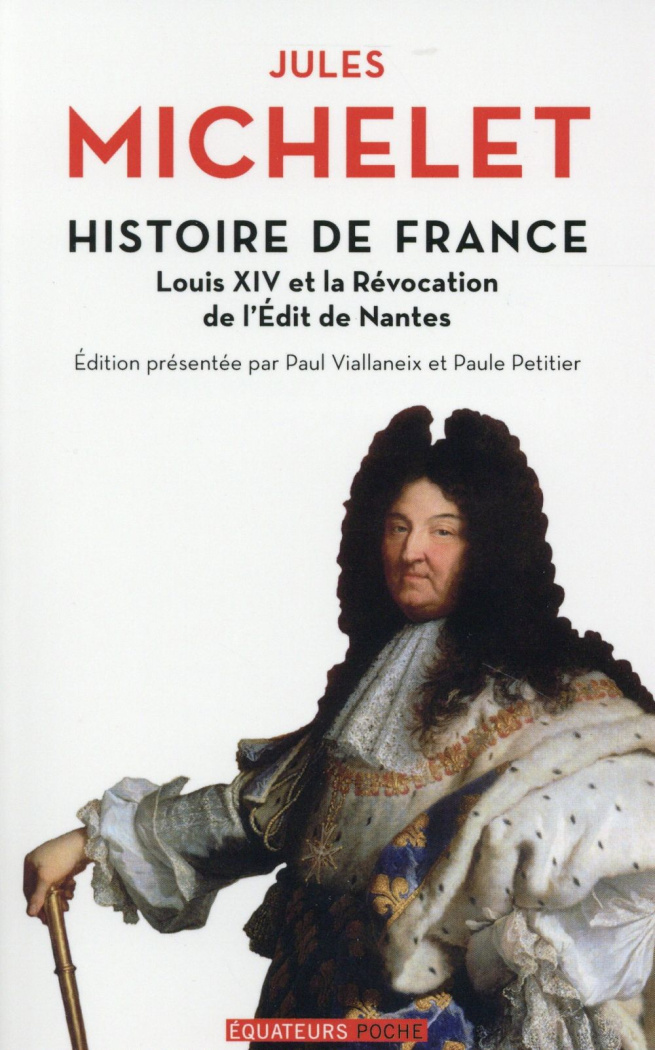 Histoire de France. Tome 13, Louis XIV et la révocation de l'Edit de Nantes
