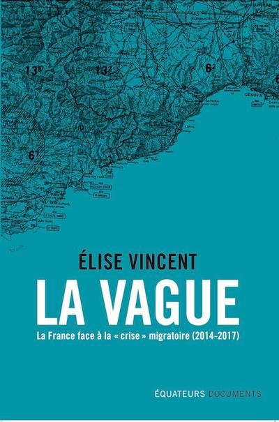 La vague. La France face à la "crise" migratoire (2014-2017)