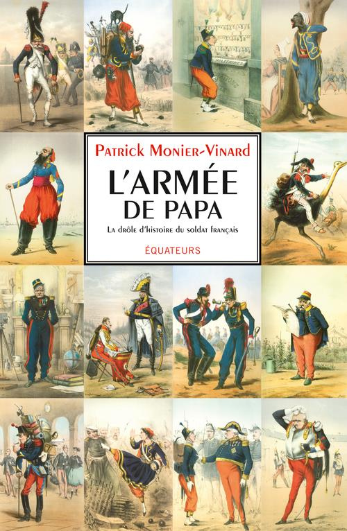 L'armée de papa. La drôle d'histoire du soldat français