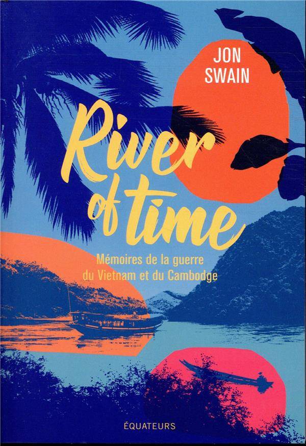 River of Time. Mémoires de la guerre du Vietnam et du Cambodge