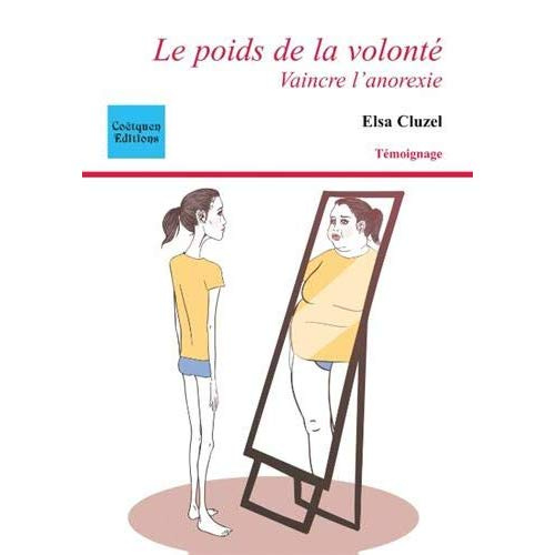 Le poids de la volonté. Vaincre l'anorexie