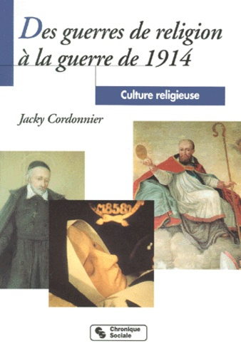 CULTURE RELIGIEUSE. Tome 3, Des guerres de religion à la guerre de 1914