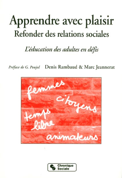 APPRENDRE AVEC PLAISIR. Refonder des relations sociales, l'éducation des adultes en défis