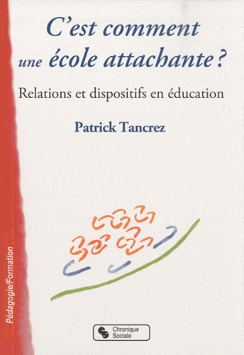 C'est comment une école attachante ? Relations et dispositifs en éducation