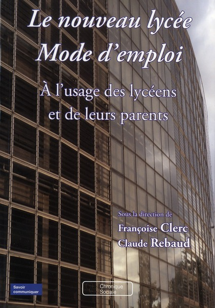 Le nouveau lycée Mode d'emploi. A l'usage des lycéens et de leurs parents