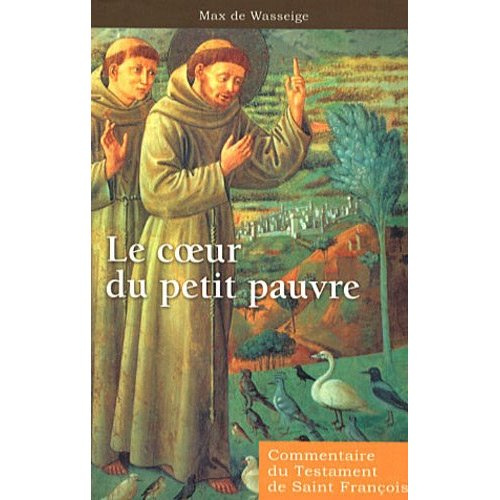 Le coeur du petit pauvre. Commentaire du Testament de saint François