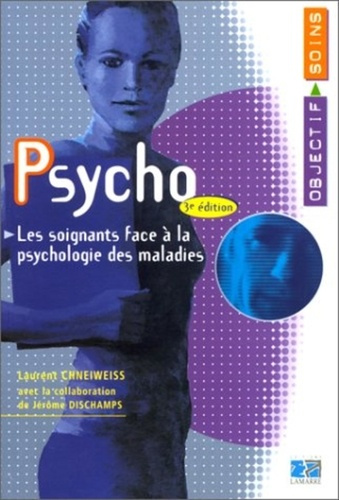 PSYCHO LES SOIGANTS FACE A LA PSYCHOLOGIE DES MALADES 3EME EDITION
