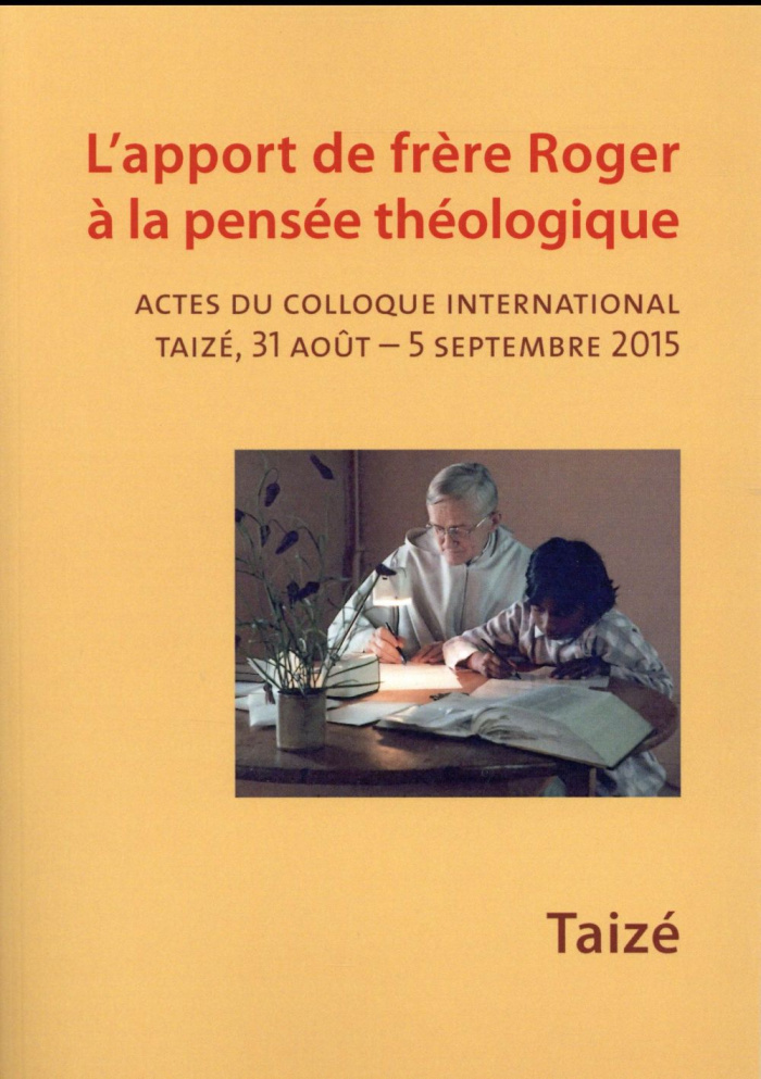 L'apport de frère Roger à la pensée théologique. Actes du colloque international Taizé, 31 août - 5