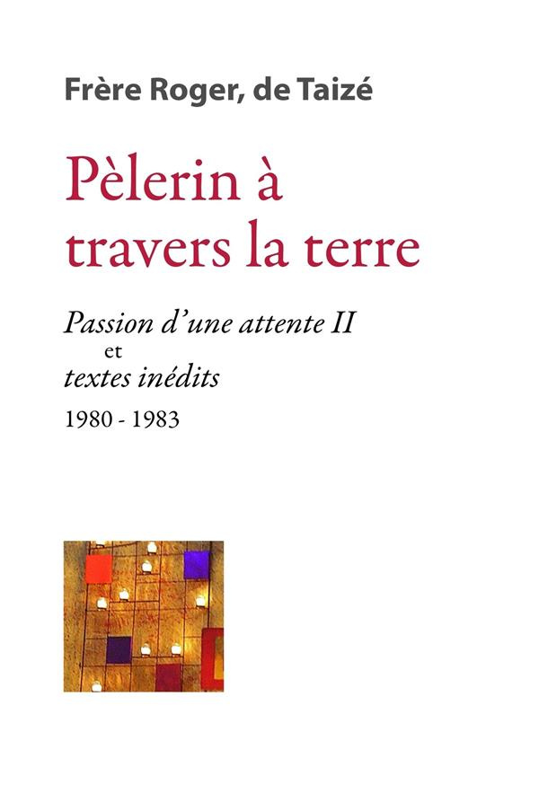 Pèlerin à travers la terre. Passion d'une attente II et Pages inédites (1979-1983)
