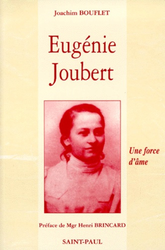 EUGENIE JOUBERT. Une force d'âme, d'après les actes authentiques du Procès de béatification