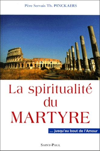 La spiritualité du martyre... jusqu'au bout de l'Amour