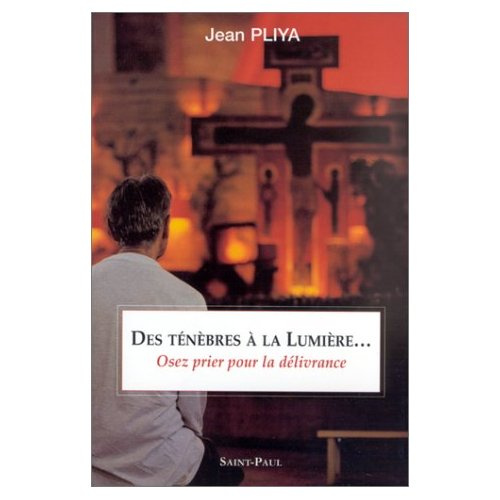 Des ténèbres à la lumière... . Osez prier pour la délivrance