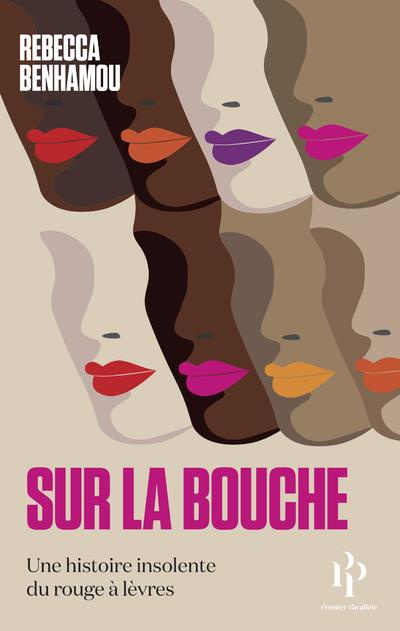 Sur la bouche. Une histoire insolente du rouge à lèvres