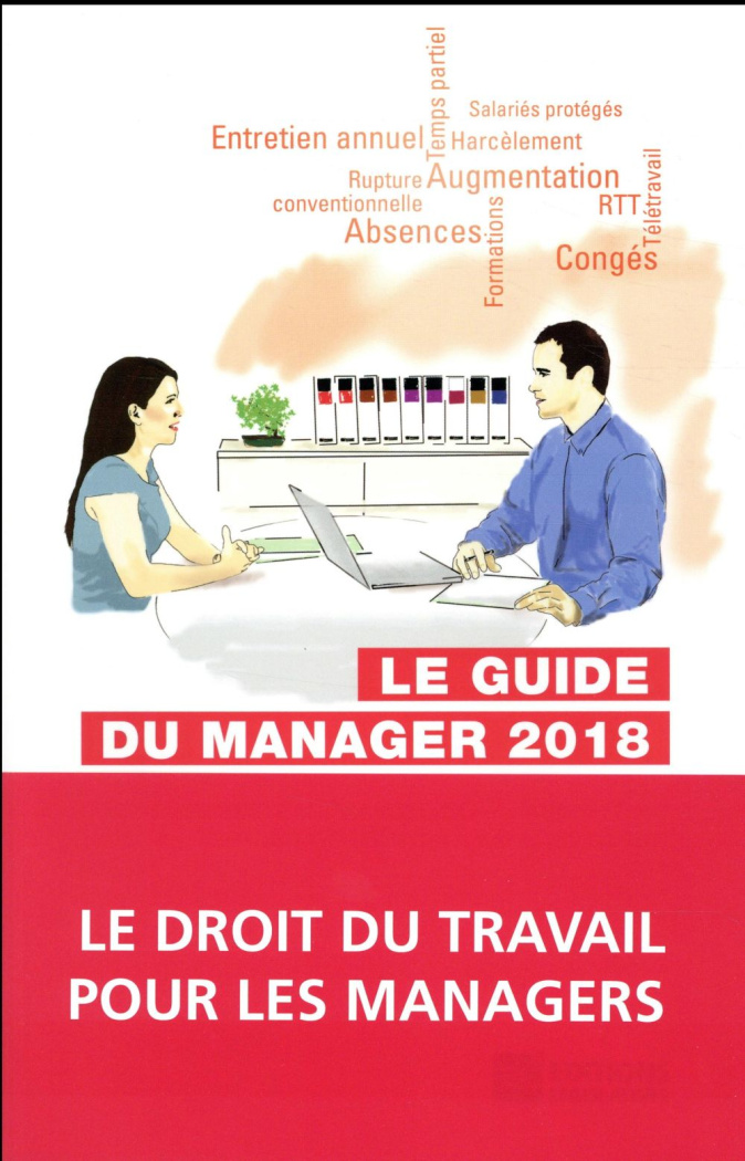LE GUIDE DU MANAGER 2018. LE DROIT DU TRAVAIL POUR REPONDRE A VOS EQUIPES AU QUOTIDIEN
